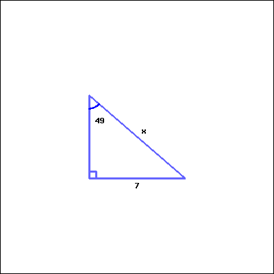 This is a right triangle. The right angle is at the bottom left corner of the picture. At the top left, the acute angle measures 49 degrees. The length of the side opposite to the given acute angle is marked as 7; the length of the side opposite to the right angle is marked as x (unknown).