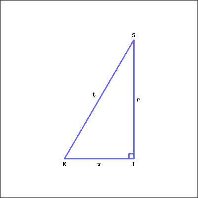 This is a right triangle. Right angle T is at the bottom right corner of the picture. Acute angle R is at the bottom left, and acute angle S is at the top right. Angle R faces side r; Angle S faces side s; Angle T faces side t.